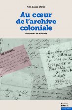 Cœur de l'archive coloniale - Questions de méthode