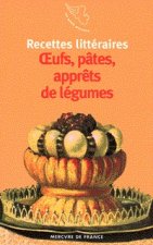 Recettes littéraires, II : Œufs, pâtes, apprêts de légumes