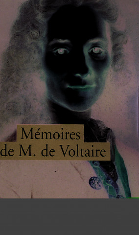 Mémoires pour servir à la vie de Monsieur de Voltaire écrits par lui-même / Lettres à Frédéric II