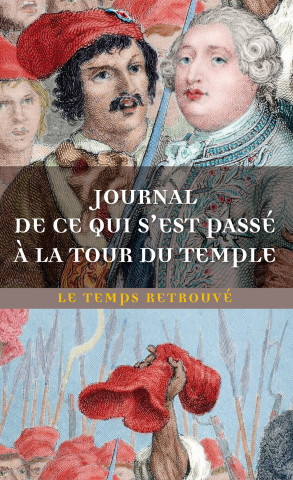 Journal de ce qui s'est passé à la tour du Temple / Dernières Heures de Louis XVI par l'abbé Edgeworth de Firmont /Mémoire écrit par Marie-Thérèse-Cha