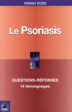 Le psoriasis questions-réponses, 14 témoignages, fiche pratique