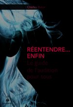 Réentendre, enfin le guide de l'audition pour tous