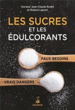 Les sucres et les édulcorants faux besoins, vrais dangers