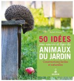 50 IDEES POUR NOURRIR ET LOGER LES ANIMAUX DU JARDIN