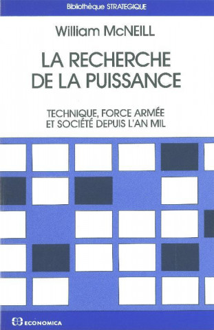 La recherche de la puissance - technique, force armée et société depuis l'an mil