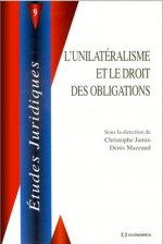 L'unilatéralisme et le droit des obligations - actes du colloque, 9 janvier 1998