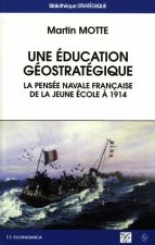 Une éducation géostratégique - la pensée navale française de la Jeune école à 1914