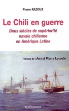 Le Chili en guerre - deux siècles de supériorité navale chilienne en Amérique latine