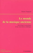 Le monde de la musique ancienne - sociologie économique d'une innovation esthétique