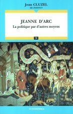 Jeanne d'Arc - la politique par d'autres moyens