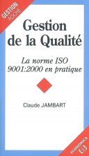 Gestion de la qualité - la norme ISO 9001-2000 en pratique