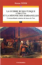 La guerre russo-turque, 1768-1774, et la défense des Dardanelles - l'extraordinaire mission du baron de Tott