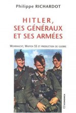 Hitler, ses généraux et ses armées - Wehrmacht, Waffen SS et production de guerre