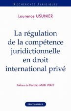 La régulation de la compétence juridictionnelle en droit international privé
