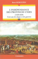 L'indépendance des Provinces-Unies - 1559-1659, cent ans de sièges et de guerres