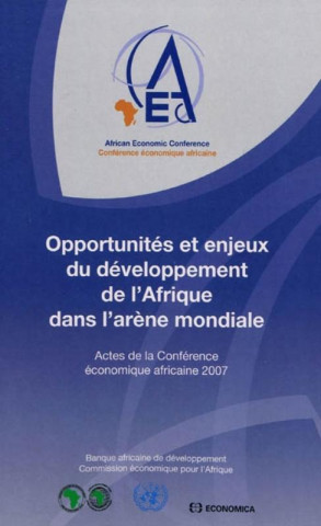 Opportunités et enjeux du développement de l'Afrique dans l'arène mondiale - actes de la Conférence économique africaine 2007, [tenue à Addis-Abeba, e