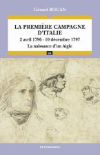 La première campagne d'Italie - 2 avril 1796-10 décembre 1797, la naissance d'un Aigle