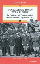L'opération Torch et la Tunisie - de Casablanca à Tunis et au-delà