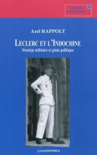 Leclerc et l'Indochine - stratège militaire et génie politique