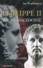 Philippe II, roi de Macédoine - stratège, diplomate, créateur d'empire
