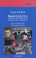 David Galula - combattant, espion, maître à penser de la guerre contre-révolutionnaire