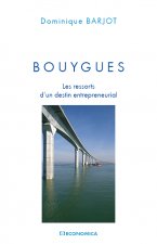 Bouygues - les ressorts d'un destin entrepreneurial