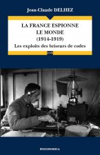 La France espionne le monde, 1914-1919 - les exploits des briseurs de codes