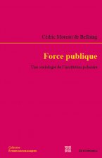 Force publique - une sociologie de l'institution policière