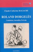 Roland Dorgelès - combattant, journaliste, écrivain