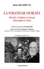 La stratégie oubliée - Périclès, Frédéric le Grand, Thucydide et Cléon