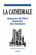 Cathédrale : demeure de Dieu, demeure des hommes