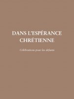Dans l'espérance chrétienne - célébration pour les défunts