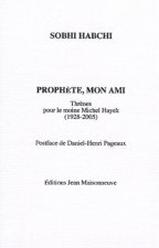 Prophète, mon ami. Thrènes pour le moine Michel Hayek (1928-2005)