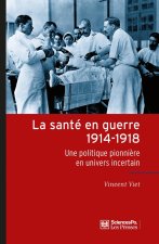 La Santé en guerre 1914-1918 - Une politique pionnière en un