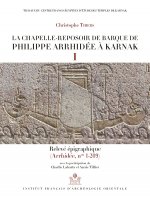La chapelle-reposoir de barque de Philippe Arrhidée à Karnak I et II