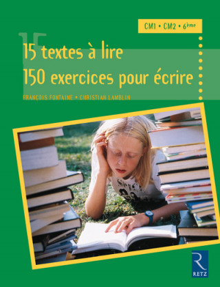 15 textes à lire, 150 exercices pour écrire