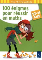 100 ENIGMES POUR REUSSIR EN MATHS 10-11 ANS - LES PETITS CAHIERS