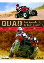 Quad, les secrets du tout-terrain - pilotage, terrains, équipement, entretien