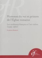 hommes du roi et princes de l eglise romaine : les cardinaux francais et l art i
