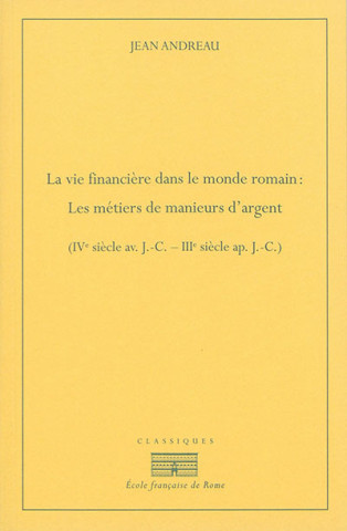 la vie financiere dans le monde romain : les metiers de manieurs d argent (ive s