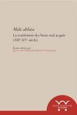 male ablata. la restitution des biens mal acquis, xiie-xve siecle