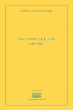 L'AVENTURE FUTURISTE, 1909-1916