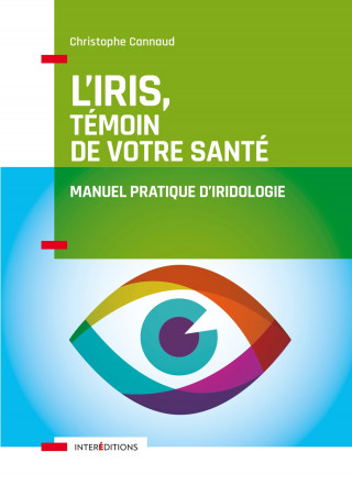 L'iris, témoin de votre santé - Manuel pratique d'iridologie