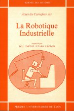 La Robotique industrielle. Actes du carrefour, organisé à l'INSA, Lyon, juin 1980
