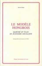 Le Modèle hongrois. Marché et plan en économie socialiste