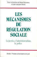 Les Mécanismes de régulation sociale. La Justice, l'administration, la police