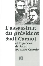 L'Assassinat du président Sadi Carnot et le procès de Santo Ironimo Caserio