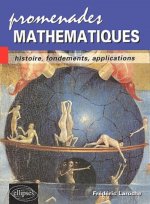 Promenades mathématiques - Histoire, fondements, applications