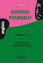 Express yourself! 15 chapitres thématiques pour connaître l'essentiel du vocabulaire courant en anglais
