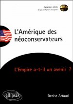 L'Amérique des néoconservateurs -  L’Empire a-t-il un avenir ?